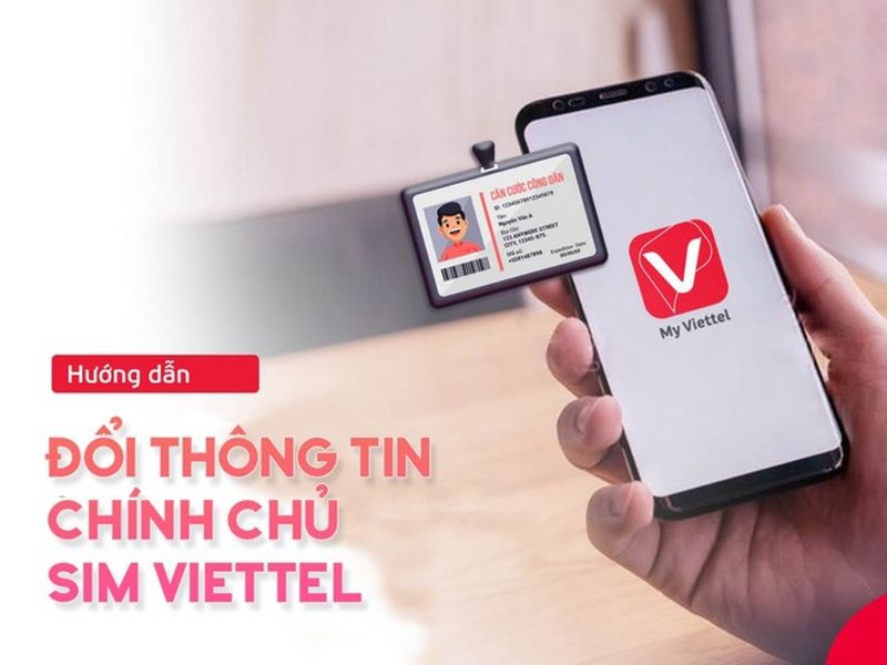 Cách đổi thông tin chính chủ sim Viettel tại nhà đơn giản, nhanh chóng, an toàn