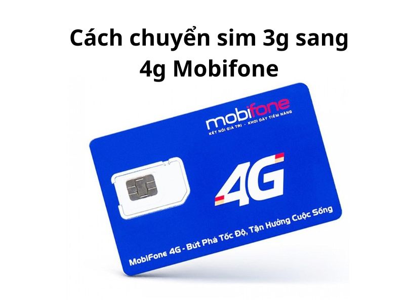 Cách chuyển sim 3g sang 4g mobifone nhanh chóng, đơn giản nhất